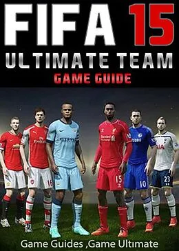 E-Book (epub) Fifa 15 Ultimate Team: Coins, Tips, Cheats, Download, Game Guides von Game UltÄ±mate Game Guides