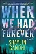 Kartonierter Einband When We Had Forever von Shaylin Gandhi