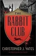 Fester Einband The Rabbit Club von Christopher J. Yates