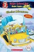 Couverture cartonnée Glacier Adventure (the Magic School Bus Rides Again: Scholastic Reader, Level 2) de Samantha Brooke