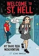 Kartonierter Einband Welcome to St. Hell: My Trans Teen Misadventure: A Graphic Novel von Lewis Hancox