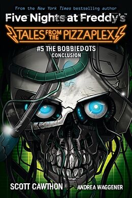 Couverture cartonnée Five Nights at Freddy's: Tales From the PizzaPlex 05: The Bobbiedots Conclusion de Scott Cawthon, Andrea Waggener