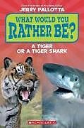 Couverture cartonnée What Would You Rather Be? a Tiger or a Tiger Shark (Scholastic Reader, Level 1) de Jerry Pallotta