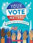 Couverture cartonnée Your Vote Matters: How We Elect the US President de Rebecca Katzman
