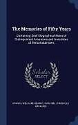 Livre Relié The Memories of Fifty Years: Containing Brief Biographical Notes of Distinguished Americans and Anecdotes of Remarkable men de 