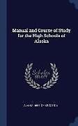 Livre Relié Manual and Course of Study for the High Schools of Alaska de 