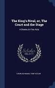 Fester Einband The King's Rival, Or, the Court and the Stage: A Drama, in Five Acts von Charles Reade, Tom Taylor