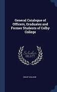 Fester Einband General Catalogue of Officers, Graduates and Former Students of Colby College von 