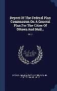 Livre Relié Report of the Federal Plan Commission on a General Plan for the Cities of Ottawa and Hull...: 1915 de 