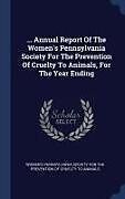 Livre Relié Annual Report of the Women's Pennsylvania Society for the Prevention of Cruelty to Animals, for the Year Ending de 