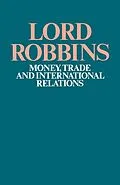 E-Book (pdf) Money, Trade and International Relations von Lord Robbins
