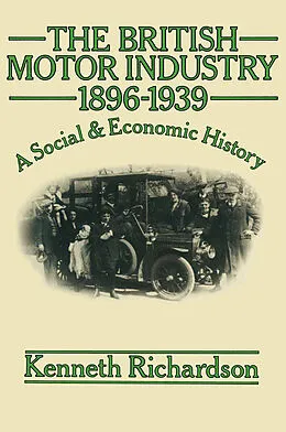 E-Book (pdf) The British Motor Industry 1896-1939 von K. Richardson