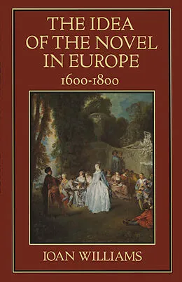 E-Book (pdf) The Idea of the Novel in Europe, 1600-1800 von Ioan Williams