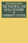 E-Book (pdf) Political and Social Economy of Commodity Control von Christopher Paterson Brown