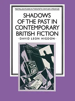 E-Book (pdf) Shadows of the Past in Contemporary British Fiction von David Leon Higdon