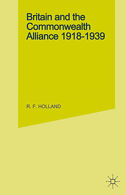 E-Book (pdf) Britain and the Commonwealth Alliance, 1918-39 von R. F. Holland