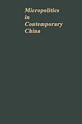E-Book (pdf) Micropolitics in Contemporary China: A Technical Unit During and after the Cultural Revolution von Marc J. Blecher, Gordon White