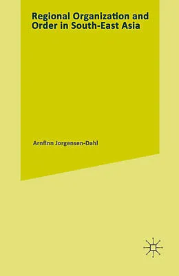 E-Book (pdf) Regional Organization and Order in South-East Asia von Arnfinn Jorgensen-Dahl