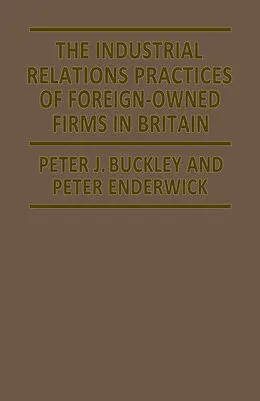E-Book (pdf) The Industrial Relations Practices of Foreign-owned Firms in Britain von Peter J. Buckley