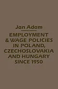 E-Book (pdf) Employment/Wage Policies in Poland, Czechoslovakia and Hungary Since 1950 von Jan Adam