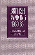 E-Book (pdf) British Banking, 1960-85 von John Grady, Martin Weale