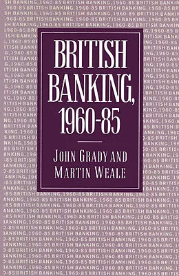 E-Book (pdf) British Banking, 1960-85 von John Grady, Martin Weale