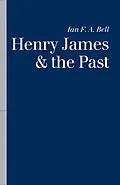 E-Book (pdf) Henry James and the Past von Ian F. A. Bell