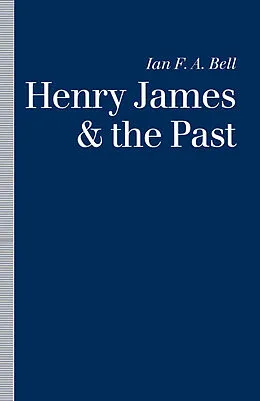 E-Book (pdf) Henry James and the Past von Ian F. A. Bell