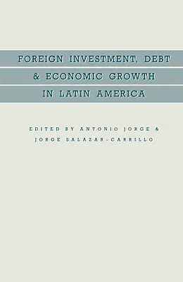 E-Book (pdf) Foreign Investment, Debt and Economic Growth in Latin America von Antonio Jorge, Jorge Salazar-Carrillo