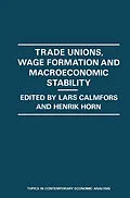 E-Book (pdf) Trade Unions, Wage Formation and Macroeconomic Stability von Lars Calmfors, Henrik Horn
