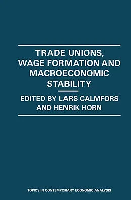 E-Book (pdf) Trade Unions, Wage Formation and Macroeconomic Stability von Lars Calmfors, Henrik Horn