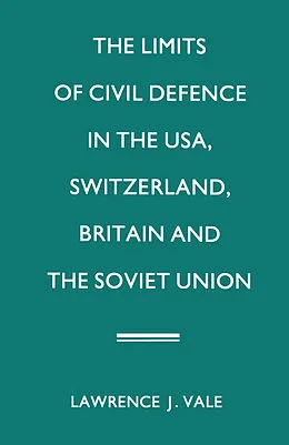 E-Book (pdf) The Limits of Civil Defence in the USA, Switzerland, Britain and the Soviet Union von Lawrence J. Vale