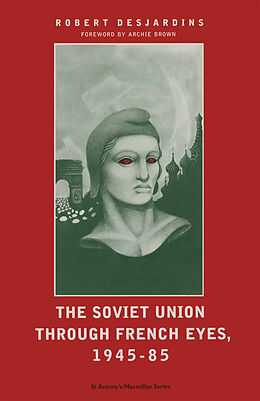 E-Book (pdf) Soviet Union Through French Eyes, 1945-85 von Robert Desjardins