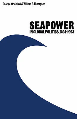 E-Book (pdf) Seapower in Global Politics, 1494-1993 von George Modelski, William R. Thompson