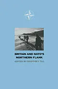 E-Book (pdf) Britain and N. A. T. O.'s Northern Flank von Geoffrey Till