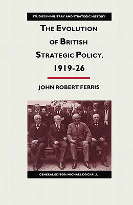 eBook (pdf) The Evolution of British Strategic Policy, 1919-26 de John Robert Ferris