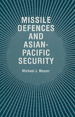 E-Book (pdf) Missile Defences and Asian-Pacific Security von Michael J. Mazarr