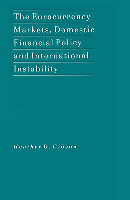 eBook (pdf) The Eurocurrency Markets, Domestic Financial Policy and International Instability de Heather D. Gibson