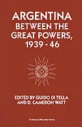 E-Book (pdf) Argentina Between the Great Powers, 1939-46 von Guido Di Tella, D. Cameron Watt
