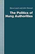 E-Book (pdf) The Politics of Hung Authorities von Steve Leach, John Stewart