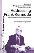 E-Book (pdf) Addressing Frank Kermode: Essays in Criticism and Interpretation von Margaret Tudeau-Clayton, Martin Warnerd
