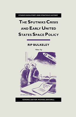 Kartonierter Einband The Sputniks Crisis and Early United States Space Policy von Rip Bulkeley