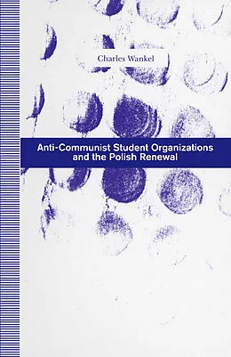 E-Book (pdf) Anti-Communist Student Organizations and the Polish Renewal von Charles Wankel
