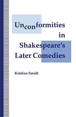 E-Book (pdf) Unconformities in Shakespeare's Later Comedies von Kristian Smidt