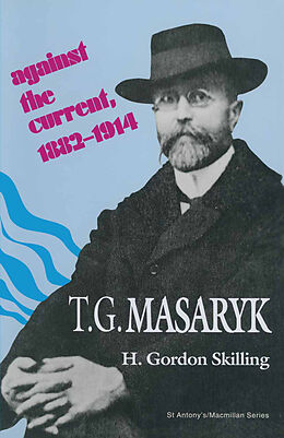 Couverture cartonnée T. G. Masaryk: Against the Current, 1882 1914 de H Gordon Skilling