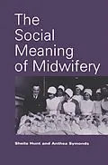 E-Book (pdf) The Social Meaning of Midwifery von Sheila C. Hunt, Anthea Symonds