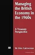 E-Book (pdf) Managing the British Economy in the 1960s: A Treasury Perspective von Alec Cairncross