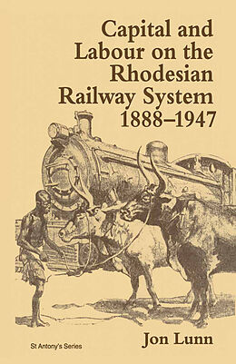 Couverture cartonnée Capital and Labour on the Rhodesian Railway System, 1888-1947 de Jon Lunn