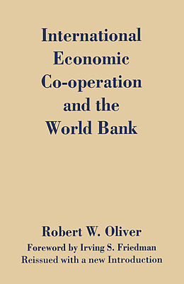 Couverture cartonnée International Economic Co-Operation and the World Bank de Robert W. Oliver