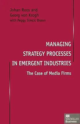 E-Book (pdf) Managing Strategy Processes in Emergent Industries von Johan Roos, Georg Von Krogh